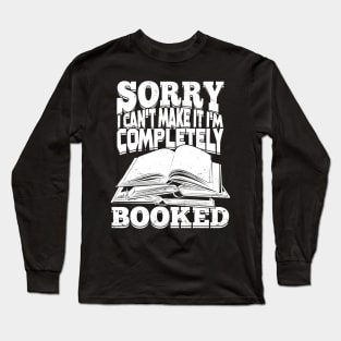 Sorry I Can't Make It I'm Completely Booked Long Sleeve T-Shirt